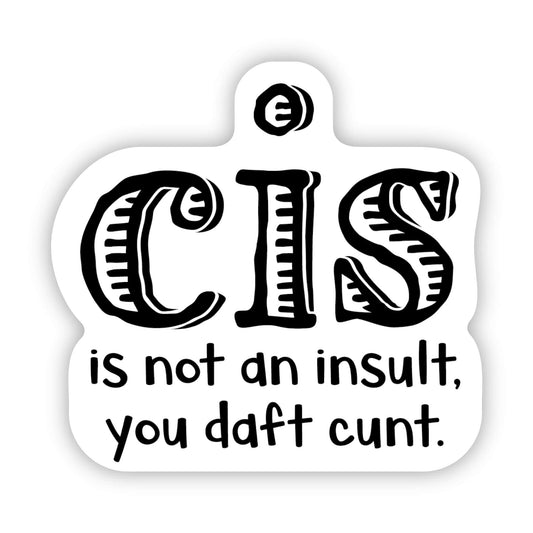 Cis Is Not an Insult - 3" Sticker